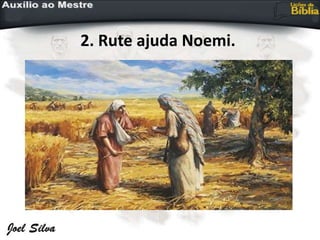 2. Rute ajuda Noemi.
 
