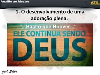 1. O desenvolvimento de uma
adoração plena.
 