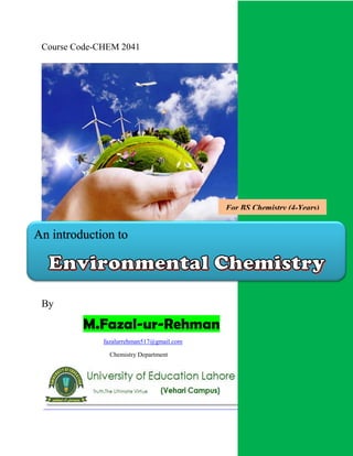 Course Code-CHEM 2041
By
M.Fazal-ur-Rehman
fazalurrehman517@gmail.com
Chemistry Department
For BS Chemistry (4-Years)
An introduction to
 
