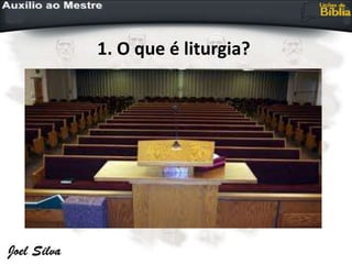 1. O que é liturgia?
 
