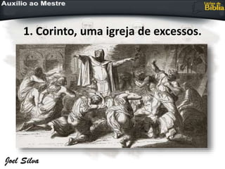 1. Corinto, uma igreja de excessos.
 