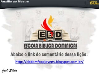 http://ebdemfocojovens.blogspot.com.br/
 