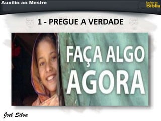 1 - PREGUE A VERDADE
 