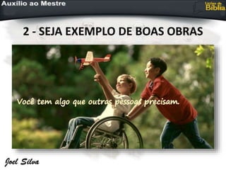 2 - SEJA EXEMPLO DE BOAS OBRAS
 