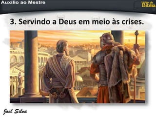 3. Servindo a Deus em meio às crises.
 