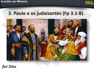 3. Paulo e os judaizantes (Fp 3.1-8).
 