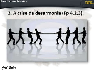 2. A crise da desarmonia (Fp 4.2,3).
 