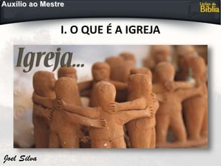 I. O QUE É A IGREJA
 