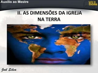 II. AS DIMENSÕES DA IGREJA
NA TERRA
 