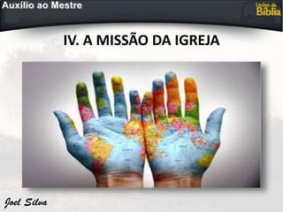 IV. A MISSÃO DA IGREJA
 