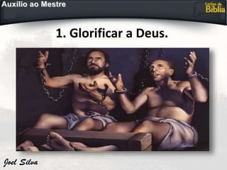 1. Glorificar a Deus.
 