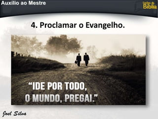 4. Proclamar o Evangelho.
 