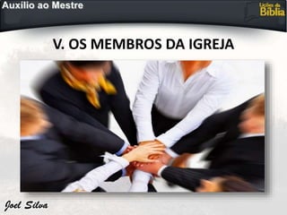 V. OS MEMBROS DA IGREJA
 