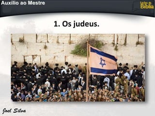 1. Os judeus.
 