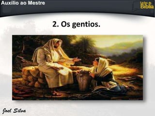 2. Os gentios.
 