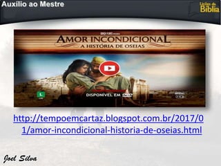 http://tempoemcartaz.blogspot.com.br/2017/0
1/amor-incondicional-historia-de-oseias.html
 