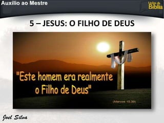 5 – JESUS: O FILHO DE DEUS
 