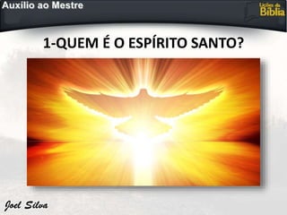 1-QUEM É O ESPÍRITO SANTO?
 