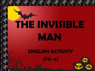 THE INVISIBLE
MAN
ENGLISH ACTIVITY
(FA-4)
 
