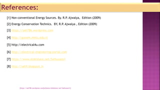 [1] Non conventional Energy Sources. By. R.P. Ajwalya, Edition (2009)
[2] Energy Conservation Technics. BY, R.P. Ajwalya ,...