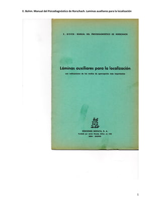 E. Bohm. Manual del Psicodiagnóstico de Rorschach. Laminas auxiliares para la localización
1
 