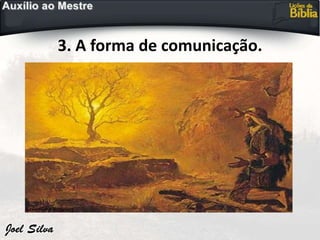 3. A forma de comunicação.
 