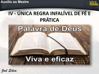 IV - ÚNICA REGRA INFALÍVEL DE FÉ E
PRÁTICA
 