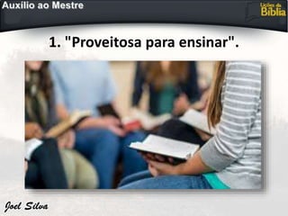 1. "Proveitosa para ensinar".
 