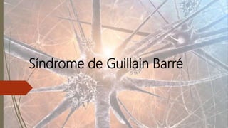 Síndrome de Guillain Barré
 