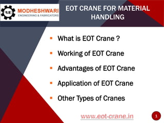 1
 What is EOT Crane ?
 Working of EOT Crane
 Advantages of EOT Crane
 Application of EOT Crane
 Other Types of Cranes
EOT CRANE FOR MATERIAL
HANDLING
 