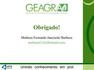 Unindo conhecimento em prol
Matheus Fernando Janczeski Barbosa
matheusf.j.b@hotmail.com
Obrigado!
 