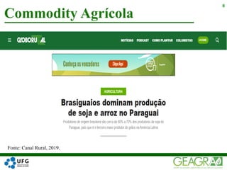 Commodity Agrícola
8
Fonte: Canal Rural, 2019.
 