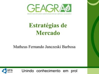 Unindo conhecimento em prol
Estratégias de
Mercado
Matheus Fernando Janczeski Barbosa
 