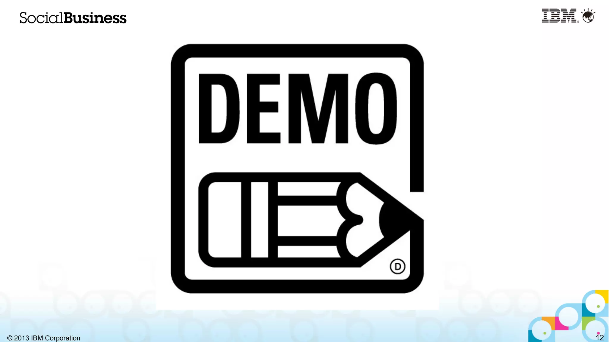 © 2013 IBM Corporation 12
 