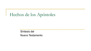 Hechos de los Apóstoles
Síntesis del
Nuevo Testamento
 