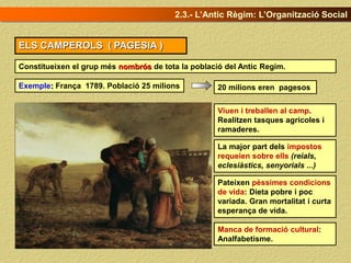 ELS CAMPEROLS ( PAGESIA )
Constitueixen el grup més nombrós de tota la població del Antic Regim.
Exemple: França 1789. Pob...