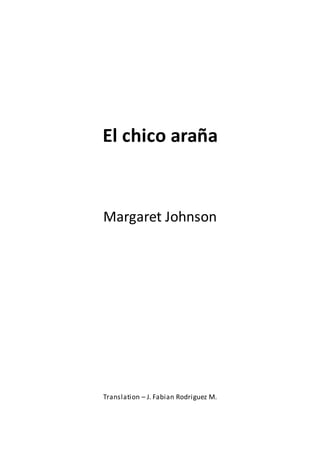 El chico araña
Margaret Johnson
Translation – J. Fabian Rodriguez M.
 