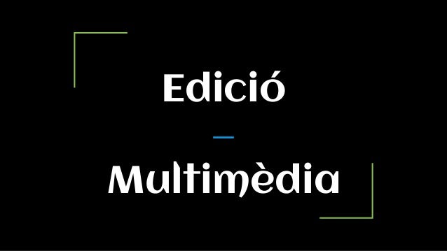 Edició
Multimèdia
 