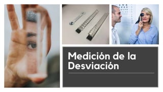 Medición de la
Desviación
 