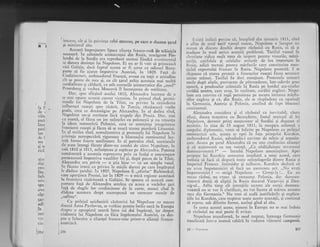 et
'inrcrLre, cit ;i i' pri'i'qa celei extcrnq pe care o duceau garul
gi ministrul slu.
Aceasti imi:rejurarc lipscir alianqa franco-rusi ile triinicia
necesari. In saloanele ;rriirocragiei din Rusia, ,-ulg"r"n Fi*landei de Ia suedia era reprobati tocmai fiindci .t"*;"r."iitt
.q dalot.t doringci lLri Napbleon. Ei nu ar fi voit sl prir,.,c"sil
r;ici Galigia, daci faptul acesra ar fi ccrut ca odioiul Bor.ra-
pertc .sI fic ajurat impotriva Austriei, irr 1g09. Faii .le
(-aulairrco.rt, ernbesadorul Frarrqci, au.iu ,u togii o atiiudi'c
cft se _poate de rcce gi, cu cit larul ari,ta acestuia mai multi
cordialitate qi cildtrri, cu atit cercurile aristocratice din ,,'otrl;,
Fctersburg 9i vecl.rca Moscovi il inconjurau de ostilitaie.
Der, sprc sfirgitul anului 1810, Alcxandrn incetase de a
se nrai gp.ut"_ accsrui curc.nr victorios. In prirrul rind, promi-
siunilc lui Napolctr' tlc Ia f ilsit, cu pr:iuir" Ia cxtirrdcrc.r
rrrthrcngci nrsc;ti sprc ri.sirit, irr Turcia, rinriscser;i'orbc
lcrale, ceea cc dezamlgise pe Alexandru. In al doilcir rind,
)rtrapoleon nu-qi retriscie incl rrupele din prusia. I)ar. mai
cu se,ami, cl ficca un joc neingcles-cu polonczii gi nu reir,.inqa
!a ideca resraurlrii Pbloniei, cL'ea ce emeninga integritatea
f rontierci.rusegti gi ficea si se nasci teama pierderii Liiue'iei.j;r. al trcilea rind, nemullumirca ;i protestcle lui Napoleon irr
p'rivinla ncrespect;.rii riguroase a b-locusului continental lua-
seri formc foarte umilitoare. ln al patrulea rincl, ancxiunile
de.state intregi ficute dintr-un condci de citre N:rpoleon, in
anii t8t0 gi 1811, nelinigteau qi supirau pc Alexandru. prrt"r""
nem}suratl a acestuia rcprezcnta prin ca insigi o amenintrare
permanerlti. impotriva vasalilor lui gi, dupi pacea de la Tilsit,
Alexandru, era_.privit
- o gtia bine
--ca-ur-r
simplu vasal.
S-- fXceau ilonii cu privirc la micilc daruri Dc care imuLretul
ie didusc qrrului. I'i t 8OZ, Napolcon ii ,,oferise" Biclo'stokul,
c.1re aparqiltea Prtrsiei, iar in 1809
- o mici regiune austriaci
le frontiera rlsiriteani a Galiqiei. Sc spunea ci aceasti. com-
foftar-e fail de,Alexandru semlua cu aceee a vechilor qari
fagi de siugile lor credincioase de Ia curre, arunci cind' le
dideau acestora drept recompcnsl trn oarecare numlr de
,"suflete".
- Cu prilejul neizbutirii cisitoriei lui Napoleon cu marea
eluccs.r Anne Pavloviia, se vorbise pentru intih oar5 in Europa
e{csprc
-o apropiati cearri intre Cci doi implraqi, iar despre
clsltoril lui Nlpoleon cu fiica impiratului- Austriei, ca des-
pre o inlocuire i :rlien;ei franco-ruie printr-o alianqX franco-
austriac.i.
liristi indicii precise ci, lnccpind din ianuarie 1811, cirrd
a aflat de noui tarif vamal ruscsc, Napoleon a l11ceput lltt
rlr,rmai si discute deschis despre rizboiul cu Rusia, ci si gi
studieze in rnod serios aceasii probleml. Tariful vamal ln
c,hcstiune ridica mult taxa de import pentru vinurile, miti-
sririie, catifelele qi celelalte ariicole de lux irnportate tn
lltrsia, adici tocnrai pentru mirfurile care constituiau eseu-
qialul exportului francez tn Rusia. Napoleon protestl. I se
r[spnnse-ci starea proasti a finangelor rusegti ficea necesare
aceite misuri. Tariful fu dcci merl{inut. Protesteie ttrmari
unele dupi altele, provocatc de pitrunderea, lntr-adev1r prel
trgoari, a produselor coloniale in Rusia pe bordul aga-zisclor
corlbii neutre, care erau, in realitate, coribii engleze' Napo-
leon era convins ci rugii peruriteau pe ascttt-ls iutrarea mirfu-
rilor englcze gi ci, din Rusia, ele se rispindeau cu trEurinql
in Gerniania, Austria gi Polonia, anuiind de fapt blocusr,rl
contillental.
Alexandru considcra qi cl rizboiul ca inevitabil, ciuta
aliali, ducca tratative cu BcrnaCottc, fostul maregal al lui
Nrrpolcon, devenit pring mogtcnitor al Suedici ;i du;rr-ran al
accsttria. Ln ziua de 15 august 1B 1 1, la recepqia solernni a
corpului diplornatic, r'enit si felicite pe Napoleon cu prilejul
oncinrrrsticii sale, accsta se opri in faqa prinlului Kurakin,
rrrrbeslclonrl Rr.rsici. adresindr-r-i cuvinte de minie qi amcuin-
1rtrc. Acuzir pe garul Alexandru cX nu estc credincios alianiei
qi cir acqioneazX. cu rea voingi. ,,Cc nldijduie;te suverannl
dunrrrcrrvoastri ?" intrebi Napoleon arncnirrqitor. Apoi
l)r()pusc lrri I(rrrakirr scnllarca imcdiati a unui acord, care
trcbuirr s:i facii sri rlisp.rri toxtc ncinfelegerile idintre Rusia gi
lrrrpcriul Friurccz. Irrtirrrirht pi tulburrt, Kurakin dcciari ci
nr.r .rvca llnputenricili si feci u11 Ascnrcl.rcr act.,,Nu aveqi
irnprllsr'11i1-iri ?
-
strigi Napolcou.
- Ccreqi-ic !... Eu nu
vrcrru rizboi, ntr vrcan si restaurcz Polonia, dal dr.rn.ittea-
voastri dorigi si alipiqi la Rusia ducatr.rl Vargovici qi Dan-
z.ig-u1... Attta timp cit intenqiiie secrete ale curqii dttmnea-
voastri, nu se vor fi clarificat, nu voi inceta si miresc anlata
rrrcl din Germania." Nu vroi sii audi justificirile gi explica-
liile lui Kurakin, care respinse toate accste acuzalii, gi continui
s:r rcpete, sub diferite fome, acelaEi gind al siu.
ln urma acestei scene, nimeni in Europ.t r1u se mai indoia
ci rlzboiul nu mai poate fi evitat.
i
IaI
dei
viitc
amI
ince
prol
tor
del
tor
$i t(
rrca
nist
digi
recl
litz
rnll
tril
spu
ava
c?9t
Iarl
'adi
IN
zen
YCI
cin
,
e'sa
Napoleon transforml, in nTod treptat,
vlsrrlizlti irrtr-o inrcnsi tabirX in lcdcrca
l7 fJ,rIrrlr:on
lntreaga Germanie
vlrtoarcl camPanrr.
257
I 2s6
 