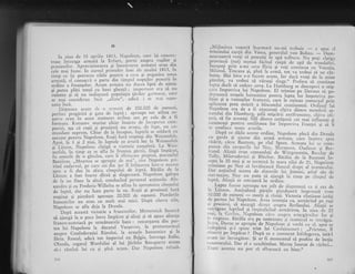 II
ln ziua cle 15 aprilie 1813' N;rpoleon, care igi concen-
trasc intreaga arrnitl la Erfr'rrr, porni astlprl rtrqilor..gi
oi.usicnilor. ipl-or.izio'area gi 1*zcsrrarca armatci cratt dtn
i;1"^;;i-iru""i t" curstl primelor 1u'i ale.anului .1813, in
tirnp cc ili petrecce zilclc pcntr-tl a crtl fr.olgaillza noua
arrnatl, cl consacr'1 o partc dt|r ttmpttl,nopillor-puncrll l.n
ordi'e a finangelor' Actrrn armxta ntt dttcc;r llps:r de nlmlc
si p"t.o pliti iotul -cu bani gheaql.; im.portant era si nn
rurneze $r sa nu rndispuni popuiaqia .girilor geriliailc, care
sc mai ior-tsiderau it'ti':. ,,lliaic", adici i se rnai supr-t-
neau lnci.
I)ispr.iiie A aculll dc o an.nrttl de 2OO'O0O de oameni'
p.ri".i'ft.g;r;.e qi g.rt:r dc ltrprl ; aproaPe toi, atitea re.-
iervc erau in acest lllomctlt strittsc satl pc cxlc cle a rI
formate. Kutuzov murise chiar in;rintc dc inc^epercl caln-
or"i.i, aga ci rugii 9i prusienii l1u aYeau, clc fapt,. un.. co-
il;;;;n;';rpr.-.' Chiai de la..inceput' ltrptcle. sc-.soldat'i ctr
succese penrru Napoleon. llugii furi respingi din 1il/cisscnt.els.
Apcti, li I Si 2 mai, in ltrptclc cc avttri loc Ir feisscnicls
ii'iu,t.n, Napol.o,.t cigtigl. o
-victorie
co:rrplctl' La Vcis-
;;.f.it. i; timp ce t"
"il"'
trr frLrntca girzii' lingi irnpSrat'
fu omorit dc o ghiulea' carc ii -s{iltcc'rsc .picptul, mrrc5alul
Bessiircs.,,l{oart"ca sc apropic dc noi", zise N.lpoieoll Prl-
;ilJ ;;i-;;ul, pc ca,'* ici din j-u'' il.in[i5L''au jlti;.o mar]ta
sDrc a fi dus'in afara cimpului de ltrpti' Bitlha de la
iijtt.u a fost foarte dirzi 9i singerorsi' Nrpoleon galopr
J" l, .tr', flanc la altul, conducind personal acaitrnilc' Alt:
*undru Ei cu Frederic-wilhelm se aflau in a,propierea ctmpr-ihri
A; il;;,
-Jr,
,t., luau parte la ea' Ilugii 9i prusienii .furi
.*pitii qi pierdurX aproape 20'000 .de
oarneni' Pierderile
francezilor n, "rn.,
cu mult mai mici' DupX ctteva zile'
Napoleon se afla deja la Dresda'
'Oitp; aceasti victorie a francezilor, Metternich incercl
sI ajungl la o pace intre impirat 9i aliaqi 9i si ageze..alianqa
frrrr.o-iurtriacl pe urmitoaiele baze z rcnun{area din par-
a.t
-
f"i Nrpot.o" t" ducatul Vargoviei, la pt'otectoratul
;;;p;; -oir"a"tr9iei Rinului, la oragele hanscatice 9i la
iilrir. n.rt.rl, adicl tot imperiul cu Belgia, intreaga Italie'
Olanda, regatul Westfaliei al lui J6r6me Bonaparte aveau
sn-i rl,nini lui ca gi pini
"tu-'
Dar Napoleon reiszi"
1tr)
,,Mijloc.ire a voastri lnarmatl nu-mi trcbuie _ e spus cl
trirnisului curqii din Viena, generalul uon Bi,b,rr. _'D;";_
ncavoastrl vregi si pescuigi in apl tulbure. Irlrr poti cistie.r
provinc.ii (noi) nuniai ficind risip; dc ,p;. J*'iJr"A;ii;i:
llg..p"tl prin a-mi ccrc IIiria Ei veqi .o,.rii,.,ua cu Vencria.
,MrJanul,-'l'o.scana gi,
^pini Il nrnrl, tor va trcbui ,i ,.re ,iz-Dolm. rvlar b'rc s-o taccm acunr. Iar dacr vrcgi de la rninc
plmint, va treb'i si virsagi singe.,. pr.ef.ro'-r;-.;;il;
lupta.decit sL cedeze_ce'a. Li uariburg s; ;;;;;.ri";;i9:c':1rc imporriva lui Napoleon. El trimiie pe Dav'our s,i oi_
rlt'ps.erscd, oragele..hanscitice pe'tru lupta I", l"io"iri; ;;_tr[lcr gr a vamegilor francezi, carc lc ruinau comcrtul orin
;ri:lrcarea prea strictr- a blocusului continc'tel. orcli'ul' lui
Napoleo!, era dq a fi erccutaqi cigiv;r ;i;;;; ;;j;,ii ;;:natului din Hambur& tefii migcirii'""tif.rn..r;; ;t;i;;'
"fi_1cri, si fie arcstali io.O dintr.c'cctlqenii ..; .ri'i"iii,."ti-iicunoscult pcnrru osrrlrtatca lor inrpotriva Franqci 9i si ii
sc confiscc torte evcrile.
Dupi ce. didu accste ordinc, N:rpoleon pleci din Drescla
cu_garda_ qi aju'sc din ur.'ri arrirrra, .i." in*;,r,;;;;;.isirrt, cltrc Barrtzcr, pc riul Spree. Armlra lrri sc corn_
punca din coi'prrrilc Ii.ri Nc1,, I,i;rmont, OLrcli,ru ii n.,.-
tlarrcl. Aliatrrr creu cornendaqi de Wittgenstcin, Blr.clay dc
Tolly,- Miloradovici gi Bliiclier. g:itllix'clc la Bout..,r' t,r-
ccpu. la 20 nrri qi se tcr.minl in scrra zilci dc :t. Nepoicon
l umlsesc. g" N.y si invliuiasci flarrcul clrcp.c al inrmicului.
uar ne.qrnind selma de sfaturile lui Jomini, gel:ul siu de.,tar:-nrajor, Ncy nu putu si eiu'gX lrr." tirnp'il .inrp;J J;
Iupta. Alrallr sc retr.aseri in ordine.
, !ypr^ fusesc
^ap.r'oirpe
tor _atit de singeroasi, c;r gi cea cle
lx Llitzen. Amint'loui p.irqile pie rdtiseri lmprcr"url vreo
30.000 de oar'e'i
- ruo4i ri rr'iti. victoria rr*xrur" irr;iid.c partce.lui Napoleon. Avca intenqia .r, .,.*l.in<'i-;,;';;isr prllslcllr' sx mce.gi crrrccr;rsrrprir Bcrlinului. Alierii sc
l'ctr;gcau luptfnd si inrpicdicind Lrrr'irirca. In ,rrr,l, di iirrrar, la G.'r'litz.,,.N.rpolcon cizr.r a,upr-n lricrgirzilor Ior gi
rr: r'csprrlsc' Ltatiha era pe ternri^atc ,ii i'enricirl sc rcrrisci.
S.'.r'e,_f)uroc.sc apr.opie-de Napolcon'5i iorbi .u
"1,
,poT *Lrrdcplrti gi-i spusc trist lui Catrlaincourr: ,,pricrcirc, il.l'r591'y1 pc_ irnplrat ? DupI ce a cunoscut infringerea, iali_i
.rt'um iar. invingXtor. $i ar fi momenrul si profiie de lecgia
''enorocului. Dar el e neschirnbat. Mercu inietat de rrzboi...
iirlte acestea nu pot si sfirge;rsci ctr bine...
:l1v
 