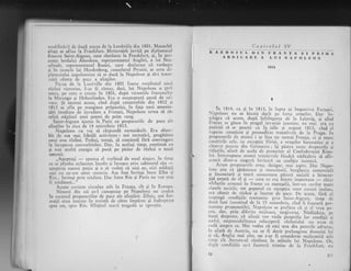 nrodificlri) de dupi pacca de la I-urr6vilie din 1801. Illonarhii
aliali se aflau la Franlifurt. Mctternich inviti pe dipl^omatul
Irancez Saint-Aignan, care rlmi.sesc la Frankfurt, 9i,. iu pre-
zenla lordului Aberdcen, reprezentantul Angliei, a lui Nes-
selrode, reprezentantul Rusiei, care declarase ci vorbcye
gi in numeie lui Hardenberg, cancelarul Prusiei, se ceru di-
piomatului napoleonian si se duci la Napoleon 9i si-i trans-
nriti oferta de p.rcc ;r alialilor.
tr)a:ea de la
-Lun6r'ille
din 1801 fusese rezultrtul unui
rSzboi victc-rios. I-ar fi rlmas, deci, lui Napoleon o qari
mare, pe carc o crease in 1801, dupi victoriile francezilor
Xa lfarengo ,si I-{ohenlinden. Era o nea$tcptati gansi de sa]-
vare. $i tocmai acum, clnd dupi catastrofele din 1812 gi
X813 se afla pe marginea pripastiei, in faga unci ameuitl-
qlri irnediate de invadare J Franlei, Napoleon urma si rI-
nrini stipinul unei puteri de prim rang.
Saint-Aignan ajunie la Paris- cu propuncrile de pace ale
aliaqilor in ziua de 14 noicmbrie 1813.
Napoleon nu voi si rXspundi ntrmaidecit. Era absor-
bit de-cea mai febrili activitate: noi recrutiri, pregitirea
unui nou rizboi. Trebui, totttgi, sI consimti fXri convingerc
la inceperea convorbirilor. Dar, in acelagi timp, contitltti cl-t
gi n,ai-multl energie si puni pe picior de rlzboi o noui
armati.
,,Atteptali - sptlrlca el vorbind de unul siugrir, in tirnp
ce se plimba neincctat fncolo qi incoace prin cabinetul siu
-agteptali irunrai ptrlin 9i o.si vedeqi ci nici zu,. nici sqldaiii
r11er lrlr ne-am Llrta! rleseria. Arr fost invin$i ?ntre Elba ii
Riir... invinqi prin trldare. Dar intre Rin qi Paris ntl vor nrei
fi triditori..."
Aceste cnvinte circulau atit in Franla' cit 9i in Er.rropa.
Nimeni din cei ce-l cunogteau pe Napoleon ntr credee
fn succesul propunerilor de pace ale aliaqilor. Zilnic, noi for-
rnaqii ereu ir..ot" i'n revisti de cltre impirat 5i indrcptate
spre est, spru" Rin. Sfirgitul m:rrii tragedii sc aprooia.
Capitolul XV
& Az
A
BOIUL DIN F,R,ANTA gr pRrI,[A
EI}ICARE A I,UI NAT!OI,EO}T
1814
I
1814. ca gi_ in 1813, irr Itrpta s;r imporr-iva Europci,
N.rpolcon nu se bizuia Cecir pc' fori;r ,rrnrelor. Dar 'irr-
telegea ci acum,. dupi fnfrinserca .lci ia Lcipzig, gi cind
Franqa se gisca in pragul .invaziei inar.rrice, tru ,-tiii era cLl
putinli si se poarte ca in iulic qi iugusr 1913, cind el
mpscse c'ongtient gi premedirlr tratativele de ia praga. In
propunerilc de atunci i se li.sa nu nunrli Franla, ci gi" toate
cuceririle sale, cu cxccpgia Iliriei, a oragelor hariseatice qi a
citon.a puflcre din Gcrmania ; igi plstra toete clr.eprurilL si
titlurile, afari de accla dc protectot al Confederaqiei Rintr-
lui. Intrcrupsese.atunci tr:rtitivele fiindci nldijduia si sfir-
5c'asci dintr-o singurl lovituli cu coalilie inamici.
, Acunr propunerilc er:rn, desigur, mai aspre. Dar Napo-
xcon. gtra. ci. liriurmea gi urtincitorii, burghezit corllerciali
gr
-trnancrard. ;r toari runeroasA pituri sociall a birocra-
qiei- creati de el qi
- ceea ce era ioa.t" irnportant * chiar
virfurile armatei in f.r'te c, maregalii, intr:un cu'ilrt toate
clasele sociale, tot- poporul cu exceplia
''or cazu_ri izolate,
era obosit de rXzboi gi insetat de pace. De aceea, firl si
rcspingi condigiilc rransnrisc prin Sainr-Aisnau,
'tirnp
dc
doui luni (socotind dc,la 15 noienrbrir,, cind"ii fuscscri pre-
zentate propunerile),.Napoleon se preficu ci gi cl vrea pa-
tca, d?r, prin difcritc mijioacc, tcrgiuersa. Nidaiduia. 'pc
huui dreptare, cX. aliagii
'or viola p"ropriilc lor .onJ;iii ilastfel, respolrsabilitatea rcinceperii rirboiului nu
"n.'"
*i
cldi,-asupra sa. Mai vedea ci-nici una din puterile udu.r*,
in afari de- Austria, r1u ar fi dorit prelungi.ea donrniei ltri
5i cI, Angiia mai ales, nu s-ar fi coisidera"t mulgurnitl atir
tirrp cit Anv.ers-ul . rlminea in miinile lui Napoleoo. Or,
,-lupi condiqiile ce-i fnseserX rrimise dc la Frankfurt, nr'i
 
