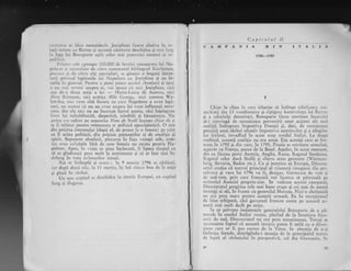 Capitolul II
:;ii,liol'i:.r se fdcu numaiciecir. Josiphine lusese cindva in r"c-
i;rqii intimc cu Barras qi acc:rsti cis:ltorie deschic{ca gi rnri l;irg
in faEa lui Bonaparte ugile ceior nai pr.rtemici oarneni ai rc-
;:ublicii.
Pllntrc ccl. ?rproape 200.000 clc lucr;iri consacratc iui Na-
polcc;r 5i su-rinrrlrrtc dc catlc cunoscr.rtul bii:liograf Kircliciscn,
li)lc.Llir ii dc citlc alli spccialigti, sc g:i.scltc o bogati litera-
turii. priviircl icgiitirrile lui |.lapolcon cr.r .|osiphine gi cu fe-
meite in gcncral. I)cntru a_purlc Dunct accstci .chestiuli $i sp.t,g
;r n!1 nr:1l rcvc{l i-rsupra ei, r'oi spur}c c:l nici Josdphine, tici
celt dc-a cloua sotrie a lui - l,{ari;r-l-rriz-:r de Austria, nici
rtrfui're RJmlrsat, nici actriq;r ,l{iJe (icorgc, nici contesa {ia-
itn'slia. nici 'r'rco alri ferrcic cu car!' Napolcon a avut legi-
turl, nll l.rr.rrrrai ci nu au -.ivut asupra lui vreo influenql oare-
cars, dar e1e nici nu au incercat lucnri acesta, clci ingelegeau
firsr lui ncirlblinzitX, despotici, iritabili Ei binuitoare. Nu
plrtcir. s-o sufere pe renumita Alrnc de StaCl inainte chiar clc a
se fi mini;rt pentnl orientarer ei politici opoziqionisti. O ura
clin pricina interesuiui (dupi cl, cle prisos la o femcie) pc care
c'a 'r{ aritir politicii, din pricina pretenqiilor ei de erudigic 9i
spirit. Surpr,rrrere absolr.rtir, plec:rrea in faqa voingei sale, eces-
rca erau calitllile fdri de care femeia nn exista pentru Na-
poleon" Apoi, in viata srr prea incircatX, ii lipsea timpurl ca
si se gindc;rsci prca nruk I:r sciltimente qi si se lase mai in-
clclutrg ?n voia avinturikir ininrii.
Apa sc intinrpli qi acunr : la 9 ffarr;e 11796 se clsirtori,
i-rr dupi douri zilc, la I I urartic, i1i lui r'5mrs buu dc la so;ie
si pleci in r:izboi.
Un noir c:tpitol sc cleichidcl tn istori'.'' Etiropci, un capitol
l:lrg si st,rgcr.rs.
CAMPANIADIN
1756-1797
ITAI-IA
r
Chiar in clipa in care izbutise si inibule rebuliunea irc-
narhisti. din 13 vcnddmiai::e gi cigtigase bunlvoinq;r iui Barre,
gi a celorlalgi demnitari, Bonaparte ficea continLre incerciri
si-i convingi de necesitatea prevenirii unor acliuni aie noii
coaliqii ?ndreptate inpotriva Franlei 9i, deci, de necesitatea
pornirii unui rizboi ofensiv tmpotrir.a austriecilor pi a aliagilor
Ior italieni, invadtnd in acest scop nordul ltaliei. I-a clrept
vorbind, aceasti coaligie nu era noui. Era aceeagi care se for-
rnase,ln 1792 gi din care, in 1795, Prtrsia se retrisese semnind,
scparat cu Franqa, pacea de la Basel. Agadar, in acest nomenr,
din ea ficeau parte Austria, Anglia, Rusia, Regatul Sardiniei,
Regatul celor doul Sicilii qi citeva state germane (&iirttr'nr-
Lrerg, Bavaria, Baden etc.). Ca qi inamica sa Europa, Direcro-
ratul credca cX. teatrul principal al viitoarei can-rpanii din pri-
nrivara gi vara lui 1796 va fi, desigur, Germarria de vest qi
dc sud-vest, prin care francezii vor 'inccrca si pitrundi pe
tcritoriul Atrstriei propriu-zise. In vederea acestei campanii,
Dircctoratul pregitca cele mai bune trupe gi cei mai da searrrl
strrtegi ai sii, in frunte cu generalul Moreau. Nici o clreltuial5
nn ,erA prea mare pentru aceastl atmate, Ea fu excepqiona!
dc bine echipatl, cici guvcrnul francez corlta pe aceaiti ar-
nrati mai mult decit pe orice.
ln ce privegte insistengele generalului Bonaparte de a pI-
tnrnde fn nordul Italiei vecine, plecind de la lrontiera frhn-
cczi de sud-, Directorattrl nu erJ prea entuziasmar. TotuEi se
rccunoftea faptul ci aceasti invazie putea fi utili ca o cliver-
sitrrrc,care ar fi pus curtea de la Viena in situaqia de a-,.i
l.iriruiga forqele,. dist-rigindu-i atenqia de la principii*l tearrur
<lc lupti al rizboiului in perspectivi., cel din Gernlania. Sr:
5J
 