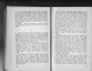 La cartierul general englez, spionii rap-ol'tau unul .dupl
altul ci. tn ciudi drumuril-or deifundate
-din
cauza ploilor,
Napoleon inainta fdri rigez spre platoul Mont Saint-Jean.
M*titret"a acestei pozirii pini li venirea lui Bli'icher insetnnr
Dentiu flellineton-victorii ; pierdcrer ei insemna nirnicirca
^armatei englez-e. Aga se punei problema pentru. Vellington
pe la iumiiatea zilei de tz iunie, ctnd gcneralul Gneisenau,
ief"l de stat-maior al lui Bliicher, il lnttiinti ci indati ce-gi
va reface trupei", Bli,icher ii va veni in aiutor cu ce.l' mai
mare grabi
Spie seara aceleiaqi zile, Napolcon se epropirse de platoul
Mon^t Saint-Jean. Din dcpirtarc, prin celqi, sc zircrr arnlate
cnglezl.
Atacul conrinua esupra aripii stingi a englezilor. Trecusc
o ori gi.jumitatc de la-incepulul lupiei, cind Napol.on ob-
scrvi dintr-o datl lingi..ehapclle-Srint-Lamber^t, depa.ie
insprc nord-csr, corrturirilc imperfccte ale unor
'trude
in
nrar'g..- E,l crezu rrrai intii ci eri Grouchy, ciruia i., iursul
riopgii gi in diminexla aceea ii trimisese mereu ordine sn
vini in grabi la locul luprci. Dar nu
"." Crou.hu,
"i
-ntii:
cher, care scipase de urmlrire gi, reugind prin diferite ma_
nevrc abile si ingele pe maregalul francezl venca acum in
grabi nrarc ,in ajrrtorul lui Wellington. Cind cunoscu ade-
virul, Napoleon nn se nclinigti totulqi : era convins cL Grou-
chy se afla in spatele generalului piusian si ci. odati aiunsi
amindoi pe cimpul de bitaic, forqelc s-ar fi echilibrar intr.r-
citv?, cu toate ci intiririle pc care lc aducca Bliicher lui
S7ellington- erau mai mari decit cele pe care l" aJ".""
Grouchy impiratului. $i apoi, daci inainte de sosirea lui
Bliicher gi a lui Grouchy re'gea si dea o lovituri nimicitoare
cnglezilor, venind qi Grouchy, bitilia ar fi fost definiiiv
crgtrgata"
- .. Napoleon trimise. o. parte din cavalcrie impotriva lui
liliicher gi didu ordin lui Ncy sI continuc atriul la arioa
1tfng1 .qi -la ccntrul pozigiilor cnglcze, carc, dc l" i,r."puil-.i
trltiliei gi pini acum zuport-as" .llte,ra loviiuri ingrozitoare.
Aici atacau in forme_qic- strinsl de luptl p"tr., frioirii &i,
corpul de armati al lui Erlon. pe tot frohtul se irrcinse o
bitilie crinceni. Englczii fntimpir.rari cu foc acert" coloanc
tompacte. In nrai mtrlte rinduri .'i contraatacari.. Uncle duoi
,rltele, diviziilc francezc_ inrra' in lupri gi snfercau pic..li.i
inspiirnintiroare. Cavaleria scoqian:i' pitrunse in ri"arrrit"
rliviziilor fr-anceze gi trecu prin
'sabie
b p*rt" dirr cfcctivcle
lor. Obscrvind aceasti inviimigeali qi infringerca diviziilor,
Napoieon vcni in galop .pe inilqirnca de lin[i fcrnra Bcllc-
llliance,_ arunci in lupti citeva mii de cuiriiieri ai genera-
Iului. Milhau gi astfel scogienii, dupi ce pierdurl ui regi-
rlrcnt rntrcg, lura resplngt.
Acest atac d,ezorganiztse aproape in intregime corpul
Iui Erlon. Aripa.stir,gi a arr,ratei engleze nu iutu fi dad
pcste cap. 4a.t-n.r, Napolcon igi scirimbl planui, indreprin-
rlu-E.i atac_ul principal is,rp.a ccnrrului qi aiipei dr.pt. i *,r-
glczilor. La ora 3 gi jtimltare, ferme La' Haie-Sainte fu
sr'ulsi inamicului de crire divizia din flancul scing al corprl-
lui lui Erlon. Dar acest corp de armati nu mai
"*rr..
fo'rfn
si-l exploateze snccesiil" Napoleon trimise atunci lui Ney
VI
ln dimineal a zilei de 18 iunie 1815, se.giseau fali il .fltl
Napoleon cu'72.OOO dc oameni .9i Wellington cu 70'000'
A"ii"aoi advcrsarii agreprau intiriri gi avcau toate motivele
ri'i*
"ri.o,".
Napoleon il agtept" pc Grouchy' care avea c-el
mult 33.000 de oameni, iar lVellington i5i punca sPcratlta in
Blii.h"., ciruia ii mai rlmisese-rl .dupi infringere:r dc !;r
li;;; *ororpt 80.000 de oameni, din care nu putea aduce
.le".ii
"r"o
4b.ooo-50.000 buni dc luptl.*'-i;.i-l-
sfir'qitul nopgii,^Napolcor.r.-ocupasc poziliiie dar
,',u oui"" si inccapi atacul in zbrii ziiei din cruza ploii care
J.rfL"J"t" plnriritul a;r de riu, .incit ii era .foarte gteu
si desfisoarc cli.aleria. La inspeclta chu acca dlmlneala, cl
i; il;1;; de primiret ce i se ficuse : cra o izbucnire cle
""r"ri"t"t "i'ttittic,
cum llu mai vizuse de la Austerlitz"
A;;i ,;...t. i" revisti a armatci' uliime din
'iaga
lui'
;-ii;"; asupra sr qi asupra celor de frgir o imprcsic de
neuitat."-"ir-
ttt".put' cartierul general al inlpil'rtului^se giser^le
ferma Du Caillou. Pc la orr 11 iumi-tatc' pamlntul parln-f"rrlra Du baiilou. Pc la brr 1t jum5-tatc, pimintul plrin-
du-i-se dcsrul de uscat, Napolco"n 9IdY.
scmnalul y-ql:t:
i;"p* ;;tptt.
'ri"si "-*"glezilor f" t',el-:: ,l:"^]'i:l"i:
lil"ti; *"';ri qi-ti"*t ifq.p".sub conducerea lui N9r' ln
-..f.ii timp, un atac mai slab, in scop^ demonsttativ, ftr dat
i;;;;'i"riiipii d'..pt. a. engiezilor, ltngi ca11el1l
I-9$"1:
din'84 tunuri qi atacul i
i;-""Iri"r ;iipii dt.pt. a engiezilor,
-lingi
castclul Hougou-
i"J*l',jia" il""n..rii se loviri de o rciistengi energici dc
pe pozigii intirite.
 