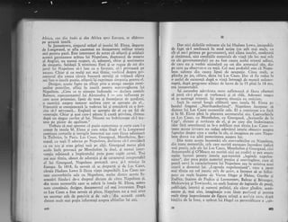 Africa, sau din lndii ii din Africa sprt' Iluropa, sc abitcau
oe aceasti insuli.
' ln .lanrestown, singurul orlsel al insulei Sf. Elena; Ueparte
de Longwood, se afla cantonat un detaqament militar trinris
aici penlru pazi. Este interesant de notat ci ofilerii. qi soldatii
acestei garnizoane aritau lui Napoleon, dugmanul de moartc
al Angliei, nu numai respect, ci' adeseori, chiar gi sentimente
de sinrpatie. Soldalii ii trimiteau flori 9i se rugau de cei din
jurul lui Napoleon s5-i lase ca o favoare, s5-l priveasci pe
ir.unr. -Chiai gi cu mulgi ani mai. tirziu,. vorbind .despre^pri-
zonierul din cauza ciruia fuseseri nevoiqi si triiasci ciiiva
ani tntr-o insuli pustie, ofilerii tqi exprimau simpltia pentru el.
Desigur, acesie fapte au sfirgit prin a atrage ater4ia comi-
sarilor ptrterilor, afliti in insuli pentrti strpr:t!-egherea Iui
Napoleon. ,,Ceea ce te uime$te indeosebi
- declara contelc
Balmen, reprezentantul Jui Alexarrdru I *-cstc influenp pe
care acest prizonier, lipsit de tron gi inconiurat de gardicni,
o exerciti asupra tufuror acelora care se apropie de -el'...
Francezii se embgioneazdla vederea lui Ei considcri ca o feri-
cire si-l serveasii... Englezii se apropie 'de el cu un fel de
veneraqie. Chiar gi acei care-l pizesc ii cauti privirea, rlvnesc
dupi un singur cuvint al lui. Nimeni nu iudrXzne;te sI-l tra-
teze pe picior de egalitate."
Tiebuie si mai spunen-r cI pritin numcroasa sa cttrte care l-a
Lrrmat tn insula Sf. Elena qi care triiir thrgi cl la Longwood
continua certnrile gi intrigilc intocmai a$a cum {ice;'r odinioari
la Tuileries, fn Paris. Las Cases, Gourgaud, Montholon, Ber-
trand, cu togii il adorau pe Napoleon, declarau ci-l consideri
ca r1r1 zeu 9i .t".t gelogi unii pe al1ii. Gourgaud nrerse, pinX
acolo incit provoci pe Montholon la dtrel, qi numai int-er-
vengia minioasi a impiratului putn pune capit certci. Trei
ani mai tirziu, obosit de ldoraqia gi de caracterul insuportabil
al lui Gourgaud, Napoleon pretexti, ceva 9i-1 trimise in
Europa. ln t8tg, fu nevoit si, se desparti 9i de Las Cascs'
ciruia Hudson Lowe ii ficea viala imposibili" Las Cases no-
tase convorbirile sale cu Napoleon, mttlte dintre aceste in-
semniri fiindu-i de-a dreptul dictate de cite Napoleon 9i,
din toate memoriile care se referi la insula Sf. Elena, aceste
note constituie, desigur, documeutttl cel mai interesant' Dupi
ce Las Cases a fost nevoit si plece, Napoleon nu a mai avttt
un secretar atit de potrivit 9i de cult; din accast; cauzi,
sintem rault mai pugin informali asuPra ultimilor lui ani'
-
400,
'u
Dar nici siciielile rnirunte alc lui Hudson Lowe, incapabilc
de fapt si-l umileasci. in mod serios (cu atit rnii *rrit, .u
cit el:ru-l primea pe gu.v€rnator), nici. clima insule_i, modgrati
qi sinitoasi, nici condigiile materiale de viagi (de loc mai rele
ca alc guvernatonrltri) nu au fqst cauza acelei tristeli adinci,
de care nu a vor it niciodati c,u cei din anturajril siu, dar
pe care au observat-o cu tolii. Cel mai probabil este ci Nap'o-
leon suferea din cauza lipsei de ocupalie. Citea mult, se
plimba pe jos, cilare, dicta lui Las Cases. Dar si fie redris la
o astfel de existenli dupi o viaq5, tntreagi de rnunci neintrc-
rupti, dupX programe zilnice de lucru de la 15 pini la t8 ore,
era insuportabil.
Igi ascundea adevirata stirre suflefeasci $i ficea efornrri
si pari ci-i place sI vorbeasci gi si rtdi. Adeseori reugea
si se sustragi tristelii. lqi suporta situagia cu sroicism.
lnc5 in cursul lungii cil5torii spre insula Sf. Elena pe
bordul fregatei ,,Northumberland", Napoleon incepuse si
dicteze lui Las Cases memoriile sale. El a continuat s-o faci
gi la Sf. Elena pini la plecarea secrerarului siu. Convorbirile
cu Las Cases, cu Montholon, cu Gourgaud, ,,scrisorile de la
Cap", dictate ;i revizute de el, qi pe care din insircinarea
(dar firi semnltura) sa le-a publicar mai tirziu Las Cases
-toate aceste izvoare nu redau adevirul istoric obiectiv asuDra
faptelor dcsprc c-+rc c vorba in ele, ci imagince pe cert, Napo-
leon dorea s-o aibi posteritatee asupra lor.
Din toate aceste insemniri ale convorbirilor cu Napoleon,
*trin toate- rnemoriilc, cele care meriti, oarecarc increderel (adicn
mai precis, cele ale lui Las Cascs, Montholon si Goursaud. circi
Antomarchi gi O'Meara nu meriti nici un crcdit) r" Jo, ,"o","
multe lucruri pentru istoria aga-numitei ,,legende' naooleo_
niene', der prea pugin-matcrial pregios Ei convingitor, care si
poat.{ serl'i la caracterizarea lni Napoleon sau la-scrier.u uu.i
istorii a domnici lui. ,,Legcnda nepoleoniani", care
" ;u."i
mai tfrziu uir rol istoric atir de activ, a inceput,X,""iih.i-
peze cu rnult inainte clc Victor Hugo 9i Fleine, Goethe 9i
Zedlitz, tnainte de Pugkin gi Lerrnontor', Balzac si Bdranser.
Mickiewicz gi Towianski, cu mulr tnainte de legiunile de poeti.
publicigti, istorici gi oameni politici, ale ciror gindire, ienji-
melte gi, mai ales, imaginagie s-au lisat profirnd gi pentru
nnult timp impresionate de figura uriagi a aceluia care, dupi
blt[iia de la Iena, a apirur lui Hegel ca personificaie a ,,spi-
20 '&],
 