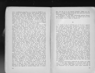 acesie consideragii geografice cu o armati de 30.000 de oa-
meni, trimisi la frontiera Elveliei sub comanda gencralului
Ney. Elvegia cedi flri murrnur gi deveni o 4ari supusi.
Aproape in acelaqi tirnp, Napoleon deciara Piernontul for-
mal 9i definitiv alipit la Franqa. Micii suverani qi prinqi din
vestul Germaniei, ale ciror speranle in sprijinul austriac se
risipiseri dupi pacca de la Lundville, trernurau in fala lui
Napoleon, care, literalfilente, se purta cu ei ca un stipln cu
slugilc sale" in sftrgir, Olanda se afla in intregime in miinile
sale gi era limoede ci ea ntr-gi va scutlrra .jugul.
Anglia nu voia Ei nici ,r1u putca si se tcscnrnczc in faqa
ncestei situaqii. Chiar in cursul prinrci rnari ariclicnle, la
18 februarie 1803, Napolcon juci scena furici $i a anrcnin-
qlirii. Vorbi clcspre forqa s:r 9i dcclari ci, dacl Anglia va
indrizni sh !nccapri rizboiurl, atunci .rccsta l';r fi trr.r rizboi
.,de nimi,:irc". in zad;rr, spulrce cl. Anglie spcrir si. pri-
iueas,ci ajr"rtor de la aliali, Austria ,,nLr r-nai existi" ct mare
putcre. $i acestea er;1ll spuse cu Lrl1 astfel cle ton ,si grau
strigite rostite cn o voce attt de puternici, incir Y/irhworth
ii scria Sefuiui sin, ministrul afacerilor ext€nlej lordul Haw-
kesbury : ,,Mi s-a pirut mai degrabi ci ascult pe un
cipitan de dr;rgoni decit pe geful unuia dintre cele mai
puternice state din Ei;ropa". Napoleon era stepinit de ideea
ci putea sI intimideze Anglia qi, astfel, sX inliturc rizboiul
gi si continue si qini Europa in mina sa. Dar de data
aceasta oqelul coasei sc izbea dc gresic. Burghezia gi aristo-
cra{ia englezi, tn divcrgenql ;rsupra rnultor puncte) erau
totr.rgi de acord in cec21 .cc privc;te dorinla de a nu se per-
rnite dicta.toruL-ri franccz si supuni Europa. Acesta ame-
ninga ci-r mobilizarca unei armate de o jurnitate miiion de
oameni. Ca rlspuns la ameningare, guvernril englez inten-
sifici echiparea flotei sale qi incepu vaste pregitiri militare.
Ltt L3 martie, o norii gi ultimi. sceni fu jLrcati : ,,Deci,
dumneavoastrl dorigi rXzboi... DumneavoastrX vreqi si-l du-
celi inci 15 ani gi mi forgaqi ,la aceast^". Cerea inapoierea
Maltei, pe care englezii o luaseri inainte cie pacea cie la
Amiens gi se angajaserl sX o pirlseasci, dar nu se gribeau
sI o faci, aducind ca pretext faptele lui Bonaparte potriv-
nice plcii. ,,Englezii 'r,or rizboiul
- proclami el sus 9i
tare
- dacl insi ei vor trage primii sabia, eu voi {i ttltin'tal
care o va bXga in teacl. Daci vregi sI vi inannali, rni
lnarmez gi eu. Daci vreqi si vi bateEi, mi voi bate gi eu.
Yeii putea mai ciegrabi si omoriii Franqa dectt s-o intimi-
134
daqi. Vai de cei ce nu respecti tratatele ! Malta slu rlz--
boiul !"
- strigi el furios 9i iegi din sala unde erau intruniSi
ambasadorii gi inaigii demnitari.
I-a incepirtul lui mai 1803, Withworth ,pirlsea Parisul.
lntre Napoleon gi Anglia incepea un rXzboi care nu arrea
sir se termine decit o d;rtl cu doinnia iui.
u
in;;ri;iia se $tia ci rizboiul aver si fie g;:ctr;i prirlej-
ciir;s. Aproapc imediat dup:i dez-ling-iirca acestttia, TZilliam
I'irt lrrl din nou concluccre;r de far:t a guverntiltii britanic,
lc care il plrisise in 18C I, atitnci cii-rci clasele conriuc[-
to.rle errgiczc -. aristocralia $i bur:ghezia
- socot;ser-:l c[ c
posibil gi necesar si inceapi traittive cie pa.ce cu l3otrap:rrte.
A.cttn, ln L803, sulrase iarfui ceasul siu. Ornul carc
luptase tirirp de noni ani irnpotriva revolu{iei frirnceze luii
asirpri-;i rlsptrnderea unui rlzboi incon-rpar;rl:il rnai cuinplit
impotriva lrii Bonaparte. $i totugi, Pitt socotea cI daci,
inti-un fe!, lupta cortra lui Napoleon tr:ebuia sir fie mai
grca decit lupta coirtra. guvernelor rcvolulionare din. trccut)
intr-alt fel, fcest nort rXzboi nll plrtea si provoacc in intc-
riorul qil'ii atita ingrijorare cle ordin poiitic citi provocasc
rizboiul de odiniotrri cLr Franqa revolulionari. I)esigur,
Fl'anga clin 1803 era urult mai intinsS, mttit mai bogati,
dispunee de o arn'rati mult rnai bine organizati gi avea irr
frunte un organiz;rtor cle talent ;i un mare comandant mi-
litar. Dar dispirusc irr schinib Aceil ,,otrAvi revolutionari"
care incepuse si molipsersci in rnod atit de vizibil pini
5i flota maiestilii salc britanice, firi sI mai pomenirn de
p,.rpulatia mrincitoreasci din centrelc indtrstriale gi carboni-
i.,=. fV;tt;*m Pitt igi amintea prea bine de riscoalele matro-
zilor din 1797. Dar acum domuea In Franqa ttn despot,
care ii repriina cu cntzine pe iacobi4i qi ficuse si dispari
orice urmi de libertate politici. Ere intr-adevir aqa, 9i to-
tLrsi, primelc 1B luni ale rizboiului, cind Anglia 9i Franqa
Iui Napoleon se aflau sitrgure fali in fagi, furi luni pline
de ingrijorare.
Btrrghezia comerciali gi indusriali din Angiix' c;1re, dtrpi
culll s-a .mal spt!s, intimpinase cu entuziasili pace;r d9 la
Anric'ns, se convinsc chiar dup[ citeva luni ci in tici un
c.1'z Nrrpolcon nu va incheia vreun tratat conrercial cu
;.4r
i{
I
Ir
il,,l
I
i
I
l
I
I
I
f
t
r35
 