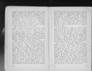 '!l'i. - rr.:l:,, :-'.].:a:!sli--i,,
{nentul clnd, pentnr intiia oari, muiqimea in aur a dem-
nitarilor, a generalilor, a doanrnelor de la curte in toalete
Itrxoase a aclamat in silile palatului Tr:ileries pe noul im-
pdrat, numai cili'r'a inigiaqi gtiau ci notil stipinitor illl coll-
sidera inci ternrinati ceremonia investirii sale gi ci, nu firi
rost, invocase el figtira iui Carol cel h{are. Napoleon dore;l
ca insugi papa si ia parte la viitoarca lui incoronarc, a:a
cum ficuse cu o mie de ani inairrtc, in anul 800, pentr:u
Caroi ccl Mare. Nunrai ci dc' ciata iceastil, conform hot5.-
ririi lLri, cercrnoni;r trcbuirr sI se desfigoilre cu o modificaru'
dcstnl de esenqiirll r pcnrru incororrrtrctt sa, Cirrol cel N{are
se cluscsc cl insugi ll prp,r, lir liorttrr; N;rpolcori insi linca
ca pal)d tlc ltt ilotn,t si virri lrr cl, lir l)rrris.
Pius al V lI-lc:r ef li cLr teilr)ril gi e ncrvarc de ;rceasri
doringi a inrpir;rtulrri Nirpoleon. Cci clin jurul siu sc strl-
duiau si-l consolcz-c cu exi:urplc tJin istoric. Printre altele.
i se ar.r.rinte:r cxcnrplul pirpci l.con ccl Sfint. f)c rn'.ilt --pe la rrijlocul secoiuiui al V-lca -- in imprcjuriri grelc si
abia stipinindu-qi bitiile inirrii, acesta icqise in intimpinarea
Iui Attila, geful hunilor, care, in cc privegte buna crettere,
politeqea ;i eleganqa manierelor, nlr putea 'dep5;i prea nrtrlt,
desigur, pe noul impirat francez. trn orice caz, de reftiz irn
putea fi vorba. Rom:r sc afla sub ameninqarea tmpelor na-
poleoniene sta[ionate in nordul gi centrul Italiei.
Dupi ce se gindi puqin, papa hotiri si. satisfaci pre-
tengia lui Napolcorr. I)ar o ficu tirguindLr-se qi cerind uniii
si i se acordc citcva bucigi din posesiunile pontificale ocu-
pate de Bonaparte in partea de nord a acestor teritorii.
Dar nici papa Pius ai VII-lea, nici cardinalul Consalvi qi
nici intreg conclavu! cardinalilor nn furi in stare si biruie
pe diplomatul de mina intii, care a fost intotdeauna Na-
poleon. Papa lncercL multe vicleguguri, se piinse amarnic,
apoi iar recurse la r,icletuguri qi iar se plinse, dar toate aces-
tea nu-i aduseri nici un folos Ei pleci la Paris cu nidejdea
-
pe care Napoleon o intrelinea conttient
- de a obline,
poate, acolo ceva, dar nu oblinu nimic. Meriti atenqie du-
plicitatea lui Napoieon in purtarea lui fagi de papl inainte
gi dupi incoronare. Papa ii era de folos pentrn ci rnilioane
de oameni de pe glob gi, tn special, majoritatea francezilor
credeau in el datoriti concepliei religioase. Cu altc cuvinte,
papa trebuia si fie un accesoriu trebuincios punerii in scen5
a incoronirii, mai ales daci era vorba de reinvierea dreptu-
rilor gi pretenliilor lui Carol cel Mare" Dar, pe de alti parte,
144
el il privca pe paph ca pe Lln tan'!an. ca pc ui1 vrijitor, qi
fnc5. trn vrijitor dintre aceia care, in biserici gi fn afari de
biserici, exploatcazi con$tient prostia oamenilor priir tot
felul de descintece 5i vicleguguri. Cu prilejul invitaqiei ce-i
flcuse, promisese cardinalilor ci va iegi intru intimpinarea
lui. $i chiir.r flcu lucrul acesta, dar in costum de vinl.toare,
inconjurar de vtnitori qi de ciini. Xntiinirea avu loc in pi-
durea de Ia Fontainebleau, apro;1pe de Paris, ia ciliv* paqi
de palatul pe care-l locuia pe atunc;. Cortegiul papei sc:
opri. Papa fu invitat si coboare din trisur.l, si traverseze
dmmul gi si ia loc in caleaqca impiratului, care nici uu se
mi5case de la locul slu. La fel fu trlltirr i1.,l tor tilrDill sc-
cierii sale la Paris.
Cc'reinoniir. tncoronlrii gi ungerii liri Fiap,rleou ca in.i-
pirat a avut loc ln ziua de 2 decerrrirrie iE0'1, la catedral,'l
Ir{otre-Dame din Paris. O rlulqinre imc,rrsi priveir girul nt'-
sfirgit de trisuri aurite care dncean de Ia paiat Ia catedralir
curtea toat5, gelleralii, der-nnitarii, pe papa gi pe cirrdinalr"
lrr acea zi ar fi fost pronunqate cnvintele pe care legend,r
istoricX le-a atibuit, iirtre alqii, unui vechi republicair clin-
tre nrilitari, ca rlspr,rns la intrebarea lui Napoleor-r daci
solemnitatea i-a plicut : ,,hdult, maiestate, ce picat, insI,
cd au. lipsir azi cei 300.000 care gi-au dat riaqa pentru a
face imposibile astfel de celemonii". Aceste legendare cuvinte
mai sint puse ln legiturl gi cu semnarea concordatrilui. in
amindotrl c*znrile, ele slnt cu totul caracteristice.
In actul ,central al incoronlrii, Napoleon introduse c
modificare extrem de caracteristici, ctr totul neaqteptatl $i
contrarie protocoluh.ri dinainte stabilit. Cind, in momentrll
solemn, Pius al VII-lea rirJici marea coroani imperiail sprc
a i-o pune pe cap, ata cum, crl zece secole mai tr-rainte, pre-
decesorul slu in scaunul sf. Pctru o pLrsese pe capul hii
Carol cel N{are, Napoleon ii lui coroana din mini qi qi-o
puse singur pe cap. Apoi, tot cl, puse pc capul soqiei sale
Josdphine, ingenuncireatl in fala lui, o coroani n-rai mici.
Acest gest, de a-qi pune singur coroana, aveA un inqeles
simbolic : Napoleon nu voia ca ln timpul ceremouiei si se
acorde ,,biirecuvlntirii" papei o irnportanli prea nrare. Ntr
voia si primeasci coroana din alte miini decit din ale sale
proprii gi, incX mai pugin, din miinile capului unei organi-
zagii bisericegti, de influenla cireia socotise ci e necesar si
gind seanra, dar pe care r1u o iubea 5i nu o respecta.
145
 