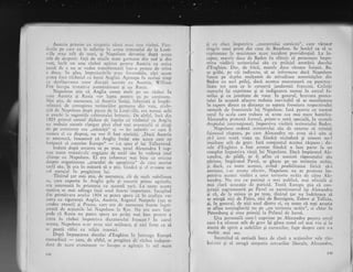 . Austria pi'inrise cu simparrie idtca unui noi.r i-izboi. Pier-
derile pe care ea le suferise in urrna rr;trarului de la Lund-
ville erau atit dc mari, qi Napoleon deyenise dupl aceea
atit de .ilspotic faql de micile state gerrnrau.r dil sud gi di"
vest, irlcit Lrn tlou rlzboi aplre.r pelltru Austria ca
-unica
;ansX. de a 1lu se r.edea transformati intr-o putere de mina
a dou:r. In plus, imprejuririle erari favora6ile, c5ci acum
putea face rizboiLrl cu banii Augliei" Aproape in acelegi timp
cr.r desfi;r.rrrrea unor discLrgii iecrete cu Austria, Wilii*rn
Pitt incepu triltative asemiuitoare qi cu Rusia.
Napoleon gtia ci Anglia conra muk pc ur1 rizboi in
care Austria gi Rr.rsi;r vor iupta pent[u cil pc coutincnt.
f,{ai qtia. _c{e asenrenea, ci Ausrria insigi, i'ufurirt;'r ;i ?nspii-
tnintatir cle cotropireil reritoriilcir gcrur,rrrc rlin u'.ir, r:*ir-
qiti de Nrrpoleon c{r.rpi prrcca clc lrr.l-.unlville, cra nuinai ochi
si trrcchi ia sirqcstiilc crbiuctului [rritrrric. Dc altlc[, incl din
i803 prinrul corrsul didusc clc ?nqclcs ci rizlroiul cu Auglia
nr.r trebuic socorir ctgrigat pinir cind coqi evclrrualii ei aiiaqi
cie pe ccrntincnr sirr"r ,,niimiqii" ei
- les sslariis
- curu ii
lrulnea cl cr-r dispret, nir .or fi fost nimiciql. ,"Daci Anstria
se amestcc5., inseamrri ci Anglia insiEi estc acces cxre ne
iorgeazi si _cr.rcerirn Enropa" l- i-a spus el lui Ti,r11e)'rand,
lndati dupi -urcarea sa pe t.on, qiriii Alexandru i .up-
sese toatc tratativcle angajate de tatil s5u ?n vederca uriei
eliange cr.r Napoleon. Ef era informat mai bine ca oricine
desp_re organizarea ,,atacuiui cle apoplexie" clc care rnnrise
t;tll siu. $i era in misurl si o gtie, iiindcl qi el a.,,r_rsese un
rol csenqial in pregi.tirca lui.
Tini'rrul q;lr nlai ;tia, de asenreneal cit de mr"ilt nobilimea
sa, care exporta in Anglia griu gi rrarerii prime agricole,
era interesatl in prietenia cu aceast; tari. La toate acest;
nrotive. se mli adirrga 'inci unul foarte important. trrceptnd
c!rn primir';rra nrrulr-ri 180-t sc purei spcr.1 ca tr.r co;rliqic' r.or
intra cu sigr.rranqii Anglia, Alrstria, Rigatul Neapole (l;rr se
credea atunci) gi_ Prusia, care er;1 dc a*scmenea {oarte'iirgri-
joratl de acqiunile lui Napoleon la Rin. IIu cra oau. i,rr-
pede cX Rnsia nu putea spe.a un prilej rnai bun penrrll a
intra in rlzboi inlpotriva dicratoruh"ri francez ? In cazuI
acesta, Napoleon n-ar ayea nici rnijloace, gi nici forge ca si
se poat;, rlfui cu atiqia inamici.
Dupi impu$carea duceiui d'Enghien ln tntreag"r Europi
monarhici
- care, de altfel, se pregitea dc rlzhoi iudepcn-
ctrent cle accst cl.enir tncepr-r- o agitaEie in sril mare
143
qi cu efecu impotriva ,,n"lonstrului cot.sican", care vlrsase
singele unui pring din casa de Bourbon. Se hotiri ca si se
exploateze la maximtrm acest incident providenjial. La in-
ceput, marele dtrce de Baden fu sfituit si protesteze irnpo-
triva violirii teritoriului siu cu prilejul arestirii ducelui
d'Enghien. Dar, de fric5, marelc duce rXmase linigtit. Ba,
se gribi, pc cii indirecte, si se infclrmeze daci Napoleon
fusese pe cieplin mulqumit de atitudinea ar.rtoritililor din
Baden cu acel prilej, dacl acestea executaseri cu punctua-
litate tot ccea ce le ceruseri jandarmii {rancezi. Ceilalii
rnonarhi igi exprimau gi ei indignarea numai in cercul fa-
miliei gi cu jumltate de voce. In general, bravnra protes-
tului in aceasti afacere trebuia inevitabil si se manifesteze
in raport direct cu distanqa ce separa frontiera respectivului
monarh de frontierele lui Napoleon. Iati pentru ce tocmai
qarul fu acela care trebuia si arate cea mai mare hotirire.
Alexandru protesti formal, printr-o noti speciali, in nurnele
dreptului intcrnaqional, impotriva vioiSrii teritoriului Baden.
Napoleon ordoni nrinistnrlui siu de externe si trimitl
fairnosul rispuns, pe care Alexandru nu avea s[-l uite tri
si-l icrte torti viata sa, fiindci niciodati Ei ninreni nu-l
insultase atit de grav. Iat5. conlinutul acestui rispuns: du-
cele d'Enghien a fost arestat fiindci a luat parte la un
complot irirpotriva vielii lui Napoleon. Daci impiratul Aie-
xandru, de pildi, ar fi aflat ci asasinii riposatului siu
pirinte, impiratul Pavel, se gisesc pe Lln teritoriu str[in,
gi daci, clr toate acestea) avind .posibiiitarea fizic:a si-i
aresteze, i-"1r aresta efectiv, Napoleon nu ar protesta lm-
potriva acestei violiri a unui teritoriu striin de cXtre Ale-
xandrtr. Nu era cu putirrli o miri publici, mai oficiali 5i
mai clari acuzalie de paricid. Toati Europa gtia c5. con-
jurajii sugrumaseri pe Pavel cu asentimentul lui Alexandru
gi ci, de la suirea sa pe tron, tinirul gar nu iirdriznea si
se atingi nici de Palen, nici de Bennigsen, Zubov qi Talizin,
9i, ln general, de nici unul dintre ei, ctr toate ci toji ace$ria
se aflau nestingherigi :nu pc ,,un teritoriu striin", ci chiar in
Petersburg gi erau prirnili la Palatul de larnl.
IJra personall care-l cuprinse pe Alexandrn penrru omul
care l-a ofensat atit de grav igi gisea ecoul cel mai viu gi in
starea de spirit a nobiiilor qi curtenilor, fapt despre care s-a
vorbit mai sus.
Incercind sI extindi beza de clasi a acqiunilor sale riz-
boinice gi sI atragi simpatia cercurilor liberale, Alexandru,
149
 