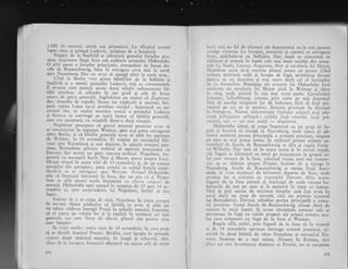 1.500 de oameni, ryo=r1i_ sau prizonieri. La sfirgitul acestei
Iuptc cXzu 9i prinqul Ludovic, jtripuns de o baioncri.
_ Fugarii de la Saalfcld se alituiari grosuiui forqclor pru-
sicne. staEionate lingi Icrra sub ordinclc"prinruiui li;il,,[i;.
O, alri plrre x .forgclor principele, comandatc de tnsr.r;i Jrr-
cele de Braunschweig, bltu in retrlgcrc ceva mai Ia'nord,
spre Naumburg. Dar nu avca sI aiuigi pirii la
"."rt
or"r-..
Cind la Bcriirr veni gtirca biUli-iioi de la Schleitz'si
Saalfcld- gi a morqii priniului Ludovic, toli se .ut..nrur.r;.
E -strerriu cu'' putllri accstc do'L rclativ neiirse'r'ate bx.-
tilii picrdutc si schirrrbc i1 e$a gred $i arir dc brusc
starcl dc spirit gc'cr';rli. lrrgirrrfr.rca iru rrumai ci disuir*sc.
dar. dcoscbit_ dc rcpcdc, f,icus.' loc z_ipicclii qi spaimci. Siu-
guri. rcgina tr-uiza n-u-gi pierclusc curejul ; inipreuni .u
"ir-tr.rrajul siu, ca exalta nioartea eroici a'prinluiui Ludovic
gi incerca si convingi pe.t91t1 lun-rca c;'bitnlia t;;.,ri;;care era agteptirtl, va restabili dintr-o datl situalia.
*
Napoieon presupuse ci grostil arnratei prusicnc rrvca si
se corlcentreze in regiunea fleirnar, rpr" a-si lrr*" ..r."o...^
cXtr-c..Be rlin, ;i c5. b"itilia .gq*i-iI'".:.- il'lfr; i";';;;?;;;
de Veimar, la t 5 ocromF.i". El trinrise p. *"r"t"i.if
-fj'"-
v.out spre Nltrnrburg. gi. inai {eparre, in spatclc anrietci pru_
siene' Bcrnadottc pri'rise ordiriul si opcrczc jo'cliurrc.i cu
Davonr, dar acesta tll putu executa orjinul. w*poi"on,'-i,"_
a*u11 cu nraregalii Soult,.Ney gi Murat, por,.,i aiupra ferrei.
Ocupi oragul in seara zilci dc 13 octonrbrie gi, de;".;;;;;
munlilor din apropicrc, p,tr urnrLri cu ochitrl-forq'.re .o"ii-
darabrlc ce se rerrige;*l sp':c wcirurr. prinqul Hoher-rlohc
itia ci francezii intriseri in le'a, dar
'u 5cia ca si i.r.ir"-
leon se afla arunci ac.olo lmpreuni cu ciien,a.orp"ri-'J.
arrnati. Flohenlohe opri nrargul_in noaptea de 13 spre f+ oiltombric 9i, spre surpriridercn lui N.rpolco,,, hor-fii-
"i
j.",
Iupta.
- Lrainte de a se ci{pl dc' ziuir, Napoieon iqi trecu armara
in revisti. Spuse soldalilor ci bfunlia ."
",r1"
g
"i6; lo.
va aduce ciderea i'tregii Pr,sii i' ,miinile armatei f.;;.;;
ci el conta pc vitejia lor gi le cxplici in termenii cci rnai
generaii, at:1 cum ficca de obiceif planul siu pentru zina
care incepea.
Se iviri zorile ; sosise ziua de 14 octombrie, in care avea
s5, se decidi destinul Prusiei. Bitllia, care incepu in primele
ceasnri dupi rlsXritul soarclui, fu lungi qi crinceni, dar,
chi:rr de la irrcepur, francezii obginurl un succes ttlt dc mare
t2A
iircit nici un fel de efortr-rri ale dugnranului nu le mai puteau
surulge r.ictoria, La iirceput, prusienii gi saxonii se reri;geau
incet, apirindu-se cu indirjire. Dar, dupi ce cottcerrtri cu
abiiitate ;i arunci tn lupti cele mli bune unirili din arma*
telc lLii Soult, Laures, Angereau, Ney Ei cavaleria lui IVIurat,
Napoieon putu si-gi execute planul rpuflct cu punct, Cind
armatA prusiani. cedi 9i incepu sI fugX, urmh,rirea deveni
pe11irLr ca ull dezastru gi,mai n"rare decir c,el al invinsilor
de le Austerliz. Rimlqite ale armarei lui Hohenlohe iurl
urrrririte c1e cavaieria lui Murat pini la Weimar ;i chiar
in oreg., unde -pierirl in cea miri- mare parte, Car,;alerigtii
l'rance zi, lirfierbintaqi, treceau prin sabie
-
pe totri du5manii
firi si ascr"rlte srrigltele 1or de fndurar,c, flr; s[ faci pri-
z-onieri pc cei ce se precl.ur. Armata prusianl fu distrusi
tn intregirne. Ni,unai..nclnselrlra"le rrnrafrle scXp:rri qi-gi pis-
rrari .infigiga.rca militrri ; .ceilal;i,"furI omorili, lurii pri-
zonlen, sall
- cei rnai mul1i
- clisplrurli.
Hohenlohe izbuti si scape inprcuni cu url grup de fu-
gari .gi incerci. sil ajungX. li Nau-burg, undc s"pera si gi-
seasci neatinsd. partea principali a.a-rm;rter prl1slel1e, srngura
pe cal'e se mai putca conta. ln miilocui acistei armate-co-
mandati de ducele de B_ra^unscim'eig se afia^9i rr-.gelc Fred_e-
ric-,Vilhclin. Dar iata ca rn seara aceea si in cuisul noctii-
a,l1i fugari se ailturari cu torul pe rlca$reprate la grupul' ic-
lor care velleau de la Iena, adui?nd .'.itei unci nii ,i.,roro-
ci,:i ce se abltusc asupra Prusiei. Irrainte de a ajuirge la
Nirumburg, ducele de Braunschweig se ,oprise ltngi Auer--
stedt, la vrco clouitzeci dc kiiometri departe de Ien;r, turde
avllscsc loc o ciocnire cu marcqalul Davo.ut. Abia acurn,
fugarii de la trena puturi s), inlcleagi de unde veneau bu-
buiturile d.e tr,i.n pe care ei le auziseri in timp ce luprau.
F5.rii sI qini scarna de micimea forqelor sale (nu avea ln
lotr"rl decit un corp dc arm?.ri, ci.ci nu primise ajutorul
lui Bernadotte), Davout zdrobise partea principali a arra-
tei prr-rsieire. lnsu,5i ducele de Braunschweig cliuse rinit de
n!<;3rte irr toiul luptei. $i acurn rlmisitelc arrrratci sale se
ar'.rcstccau in fugi cu nricilc grupuri ale primei anlAt.3r acc-
iea ,care sclpaseri cu fuga de la Iena 5i
'Weimar.
Regcle afi5., astfel, prin fugarii de la Iena ci tn aceasri
zi dc '1,4 octombrie aproape lntreaga armate prusiarri,, ni-
miciti in dorii birilii de citre N;rpoleon gi maregalul Da-
.',oLrt, incetase de a mai exista. Nirneni in Europa, nici
chiar cei mai lnver$unali dufmani ai Prusiei, nu se a$reptase
t75
 