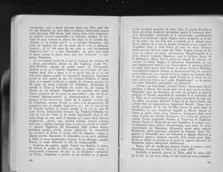 conversa{ia, car. a durat aproape doui ore. Nici unul din
cci doi imprlragi nu ne-a llsat o rclatare sistematici asupra
celor discutate. Mai ttrziu, insi, citeva fraze {,Jri cunosc;te,
iar spiritul acestei convorbiri s-a reflcctat, desigur, in tra-
tatul dc pacc scrnnat la citeva zile dupl ce ea ivusese loc.
,,Pentru cc ne batem noi ?"
- a intiebar Nrpolcon. ,,Eu
urisc pe engiezi tor arfu dc nruh cit ii uriqi qi dumnca-
voastrl... $i vi voi ajuta in tor ceea ce veti iirtieprinde
impotliva lor" - a spus Alcxandru. ,,ln acest caz, totul
se poatc arlnja gi pacca intrc noi este inchciati"
- ris-
punse Napolcon.
In tot timpul accsta dc o ori ;;i cii'rcizcci dc rniirute, cit
a durat convorbirea dintre cci doi iinplr:rgi, rcgcle Fre-
deric-{/ilheLn .r$repta pe rn:rltrl rusesc al Nii:menului,
sperind si fie gi cl chemar. Napclcon nu consimli si-l pri-
measci decit abia a doua zi gi se purtl f:rqh clc, el cu-cel
mai marc dispreg pcsibil. ln momcntul desplrlirii, Napoleon
inviti la cini nunrai pe !ar. Pe Irrederic-Vilhelm il
-salutl
cloar cu o uqoari inclinare a capului $i-i inroarse spatele. La
26 iunie, ln urma invitagiei ltii Napoleon, Alexandnr se
instali la Tilsit gi intilnirile lor a-,-uri loc, dc atunci, in
f iecare zi. La inceput, Napoleon nu permise nici unuia
dintre rninigtrii si,i si asiste la convorbiri : ,,Eu voi fi se-
crctarul dumneavoastrS, Ei dumneavoastrd. al rneu"
spusese el lui Alexa-ndru. Chiar de la prirncle cuvinte ale
lui Napoleon, situalia Prusici se arira J fi dezastrtroasel. El
propunea pur 9i simplu impirqirea ei : ror ce era la esr
dc Vistula trebuia sI revini qarului gi ce era ia vest de
acest fluviu, implrattrlui francez. Ctr Frederic-[ilhelm nu
voia sI stea de vorbl gi, tn rarele imprejurlri cind tl acl-
mitea ling5 el, ma. muk !l dojenea gi-l oclra dectt discuta
propriu-zis. ,,Josnic rege, josnici nagiune, josnici armati,
qali care a inqelat intreaga lume qi care nu meritd sd existeo
spunea Napoleon lui Alexandru clnd vorbca despre
prietenul qarulu-i, ciruia acesta, odinioarl, la nrorrnintul
lui Frederic al ll-lea, ii jurase, atit de mipcitor-, ir-rbire si
alianqi eternl. Alexandru ii rispundea cu un strris politicos
9i blind gi cerea impiratului francez si nu clistrusl compler
Prusia, cu toate defecrele ei atit de condamnabile.
Curprins de panici, regele Prtisiei er-a horlrir la orice.
rlzboiului
qi pusese
El chemi. in- grabl la Tilsit pe sotia sa, regina l.uiza, o
renrarcabili frirmuseqe. Se gtie cd, ia incepuiul
ctr Prusia, Napoleon o privise ca pe inamica sa
t98
sI fie insultati grosolan l"n ziare, I)ar, ia curtea prusiei, se
spera ci minia cruduiui invingitor putea fi inmuiati piin-
l.-o intrcr-ederc personali Ei- o conversalie confidenqiali
intre cl qi fmnroasa regini. Regina fr-rsese pregititi ca si qtic
ce si ceari ; nu era insi nici o nldcjde sii Je obgini" mare
lucru,. pentru. ci se gtia- ce- pulini influenEl aveau asupra lui
Napoleon chiar qi acele femei de care era atras. Intrevc-
clerea avu loc fnu:-un palat din T'ilsit. Regina trebuia si in-
ccrcc si obqiirL cel pulin rerrocedere.l N4aqdeburgului si a
altor cfrorva teritorii. Napolcon vcni la iniihrire"dir".r.r.
la plimbarea cliare, intr-o uniforml sirrpli de vinicor, cu
crava$a in mini. Regina il inttmpinl impodobitl cu cea
mai sornp.tuoasi toalcii a ei. lntrcicderea se prelungi destr.il
de mult, intre patru ochi. Cind, in sfirqit, Frederic-ftilhelm,
nerna.iputind suporre siruaqia sa dczo'oi.anti fagi d" c.rrr.rrii
carc-l .observau,_ avu cur.ejrrl si intre, regina nu'ajunsese irlcL
Ja nici un rczuhrrr... ,,DacI regele Prusi-ci ar fi iirt.at in ca-
meri ceva mai ttrziu, ag fi cedat Magdebr-irgul,.
- le spnnea
rrrai apoi Napoleon maregalilor sli, g'iumind;,.
Prusici i-au fost lisate ,,Vechea prusie,., porncrania, Bran-
denburg si Silezia. Tor resrul, spre vesr qi spre ert, ii cia luat.
Napcleon. !1nu, .Ot deasnpra, si calce in picioare gi amorirl
propliu al Prusiei, precizind in articolul
-4
al traiatului de
lr Tilsit cI el rctrocedc_azi cele parru provincii dc mai sus,
c5,.adici, nu. $tcrge dcfinitiv Prusia dc pe harta lumii, din
,,stimi fali dc nrajestatca-sa impirrtul Rusici.,. Toate tcri-
roriile _prr.rsienc de' la vesr de Eiba intrau in noul regat al
ifestfaliei, in crrc Napoleon inglobi gi Marele Dtrcat d_e
Ilcssa.qi, puiin dt'p5_ac.,ce, Hanovra. lmplratul didu noul
l'csat fra:clrri siti J
j'r'6mc Borrlpartc. ctr tcrito'iile poloncze
srnulsc Plusici (rcgiuuile Poznirr qi VarSovia) fu injghebar
lvlarelc Ducat al Vargoviei pc carc Napoleon il atribui'rcge-
lui Saxonici, flcut psntru .ir..rnrrtarr1i, ,rr".. d"."- Ir, .riirr*
insistengelor lui Napoleon, Alexandru prirni mica resiunc
Bielostock, fosti poiesiunc prusianl in'polonia. lntre Na-
poleon gi Alexandru mai eri incheiatl o alianqi ofensivi si
dctcnsrvi (pentru momcnr secreti). Prin insuqi acesr fept,
Rusia. se obliga si- accepte qi sI puni in vigoarc dccr"tul iui
Napoleon aslrprr bJocuJului contincntal.
_ Pacea, atit de umilitoare pentru prusia gi pentru toati
Germania, fu semnati la Tilsii, in 8 iulie lBbZ.
_ Serb.lrile gi parizile ginurE, la Tilsit, pini in seara zilei
de I iulie. In rot acest rinrp, cei doi impliagi erau nedesplr-
ls9
 